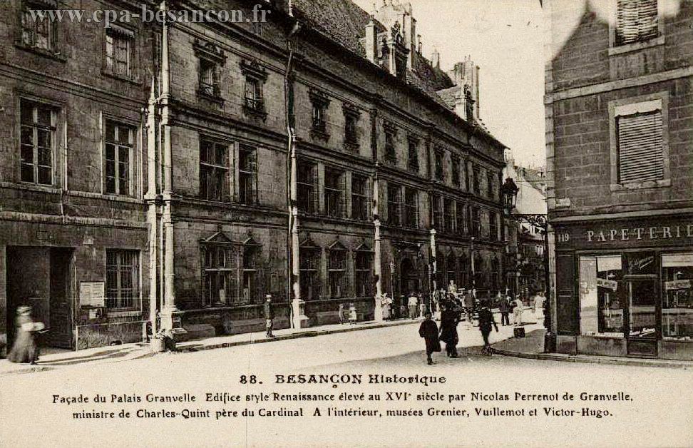 88. BESANÇON Historique - Façade du Palais Granvelle. Edifice style Renaissance élevé au XVIe siècle par Nicolas Perrenot de Granvelle, ministre de Charles-Quint, père du Cardinal. A l'intérieur, musées Grenier, Vuillemot et Victor Hugo.